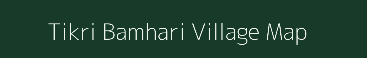 Tikri Bamhari village map in Madhya Pradesh
