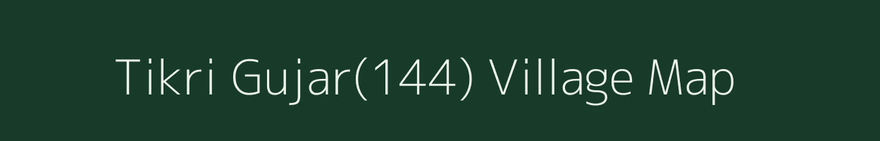 Tikri Gujar(144) village map in Haryana