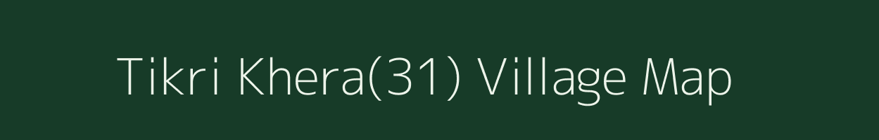 Tikri Khera(31) village map in Haryana