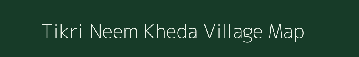 Tikri Neem Kheda village map in Madhya Pradesh