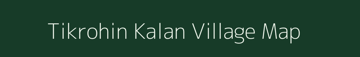 Tikrohin Kalan village map in Uttar Pradesh