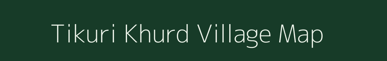 Tikuri Khurd village map in Madhya Pradesh