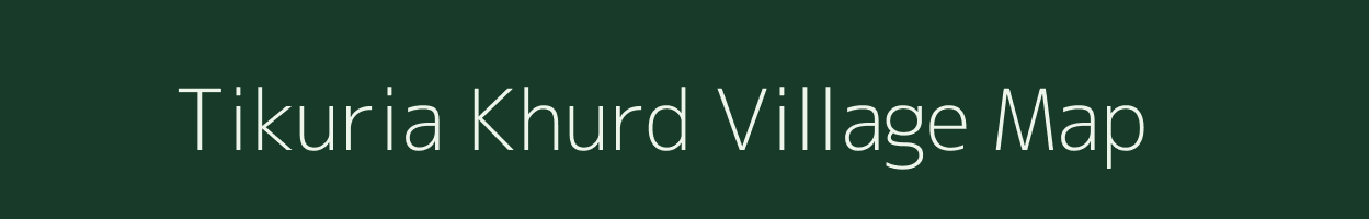 Tikuria Khurd village map in Uttar Pradesh