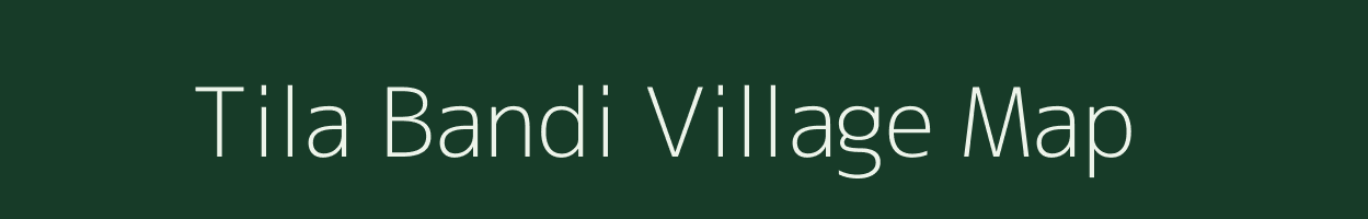 Tila Bandi village map in West Bengal