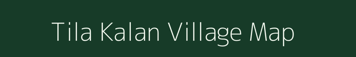 Tila Kalan village map in Madhya Pradesh