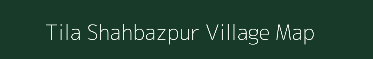 Tila Shahbazpur village map in Uttar Pradesh