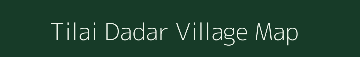 Tilai Dadar village map in Chhattisgarh