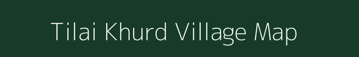 Tilai Khurd village map in Uttar Pradesh