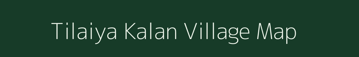 Tilaiya Kalan village map in Bihar