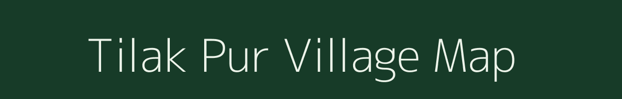 Tilak Pur village map in Uttar Pradesh