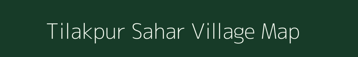 Tilakpur Sahar village map in Uttar Pradesh