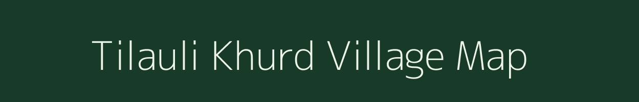 Tilauli Khurd village map in Uttar Pradesh