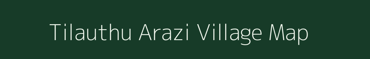 Tilauthu Arazi village map in Bihar