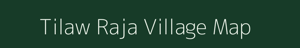 Tilaw Raja village map in Uttar Pradesh