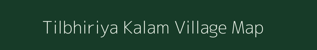 Tilbhiriya Kalam village map in Bihar