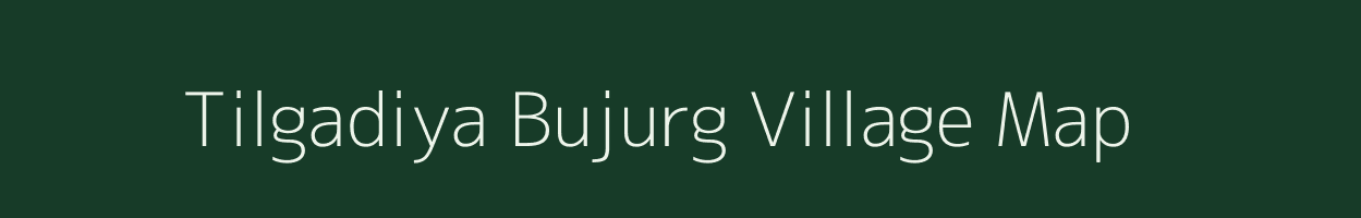 Tilgadiya Bujurg village map in Uttar Pradesh