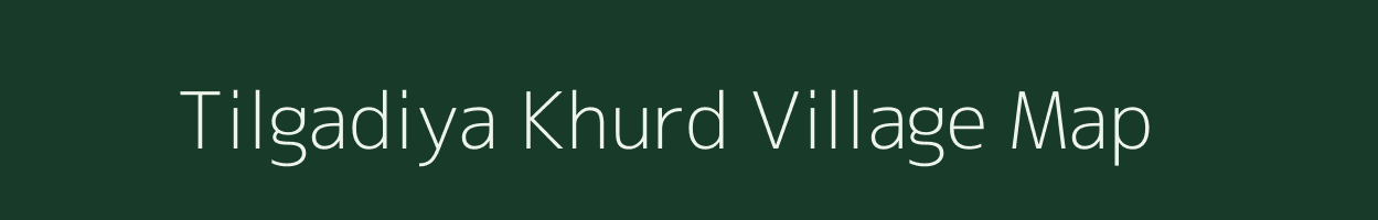 Tilgadiya Khurd village map in Uttar Pradesh