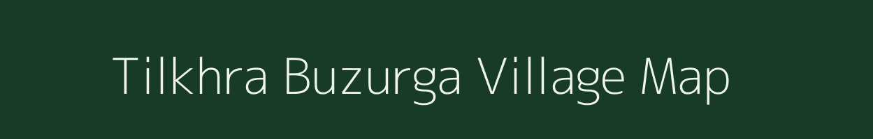 Tilkhra Buzurga village map in Uttar Pradesh