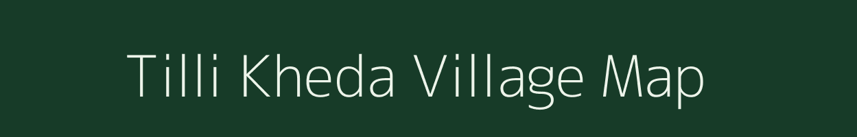 Tilli Kheda village map in Madhya Pradesh
