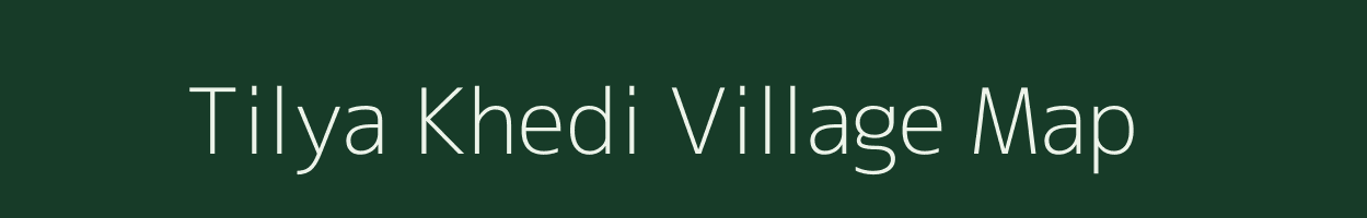 Tilya Khedi village map in Madhya Pradesh