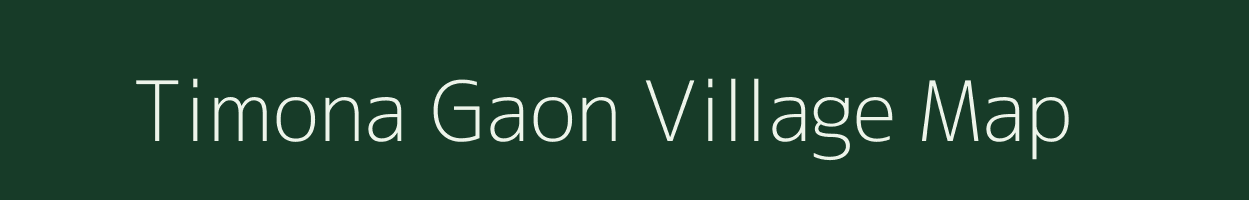 Timona Gaon village map in Assam