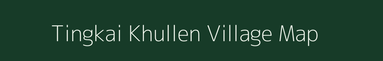 Tingkai Khullen village map in Manipur