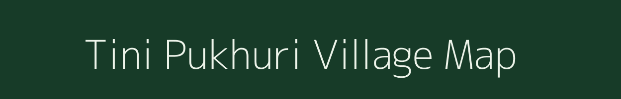 Tini Pukhuri village map in Assam