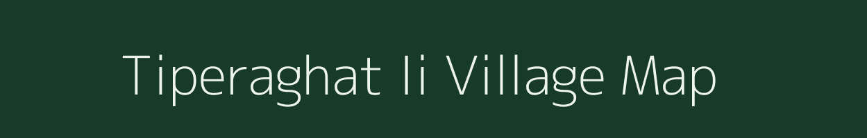 Tiperaghat Ii village map in Mizoram