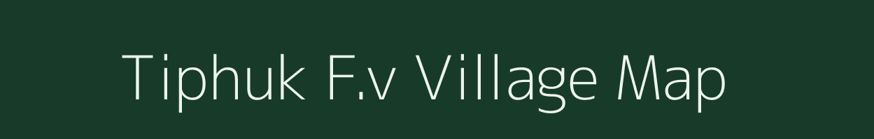 Tiphuk F.v village map in Assam