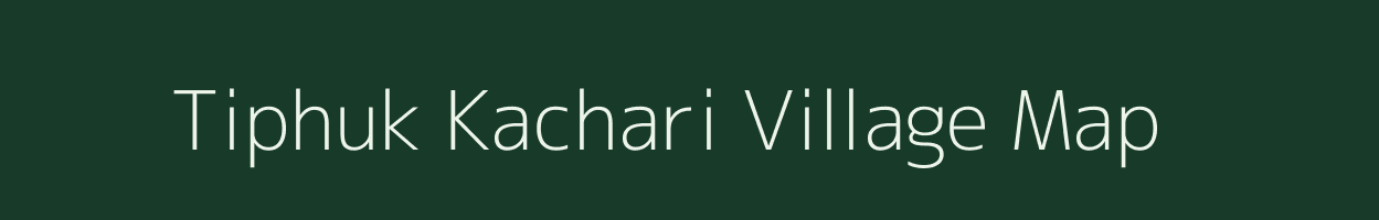 Tiphuk Kachari village map in Assam