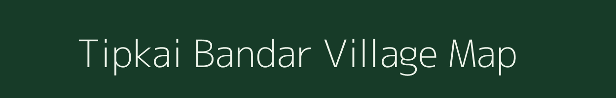 Tipkai Bandar village map in Assam