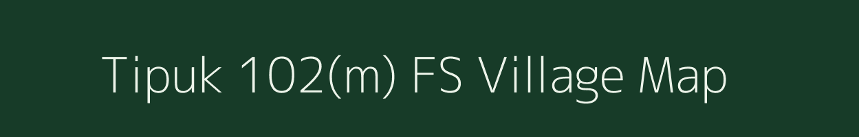 Tipuk 102(m) FS village map in Assam