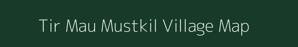 Tir Mau Mustkil village map in Uttar Pradesh