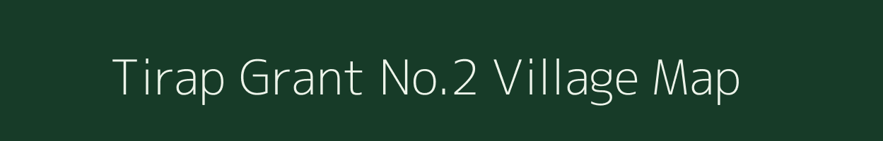Tirap Grant No.2 village map in Assam