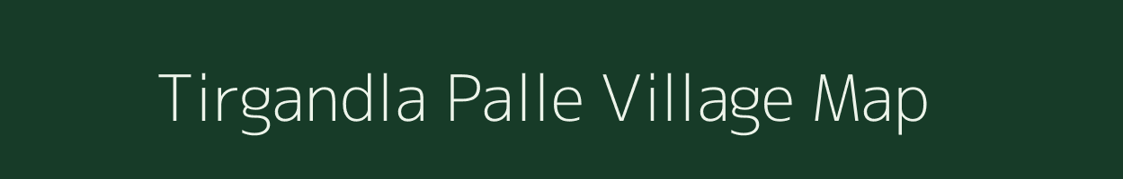 Tirgandla Palle village map in Andhra Pradesh