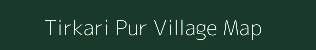 Tirkari Pur village map in Uttar Pradesh