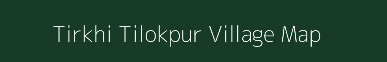 Tirkhi Tilokpur village map in Uttar Pradesh
