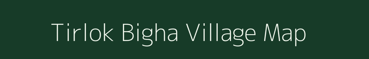 Tirlok Bigha village map in Bihar