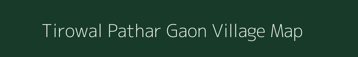 Tirowal Pathar Gaon village map in Assam