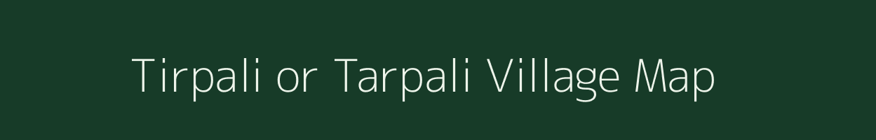 Tirpali or Tarpali village map in Uttarakhand