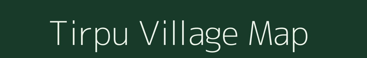 Tirpu village map in Arunachal Pradesh