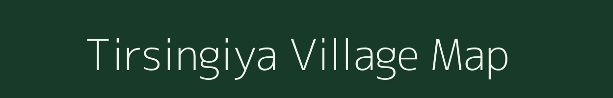 Tirsingiya village map in Rajasthan