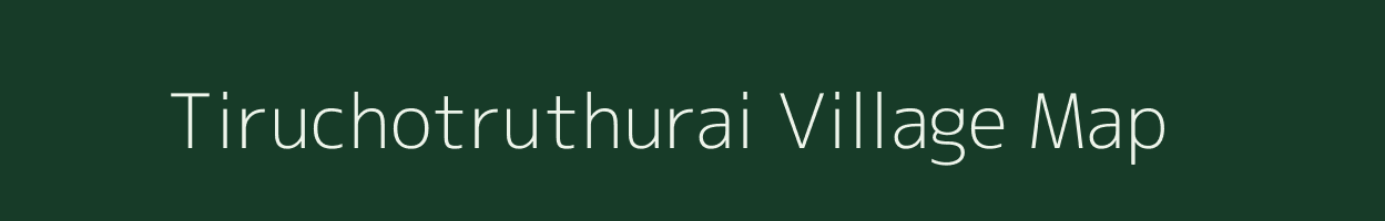 Tiruchotruthurai village map in Tamil Nadu