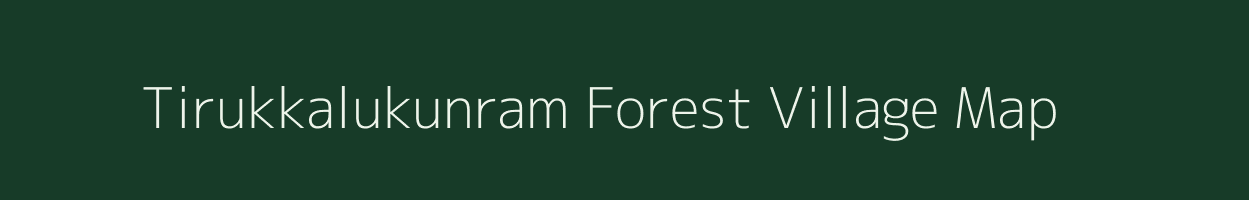 Tirukkalukunram Forest village map in Tamil Nadu