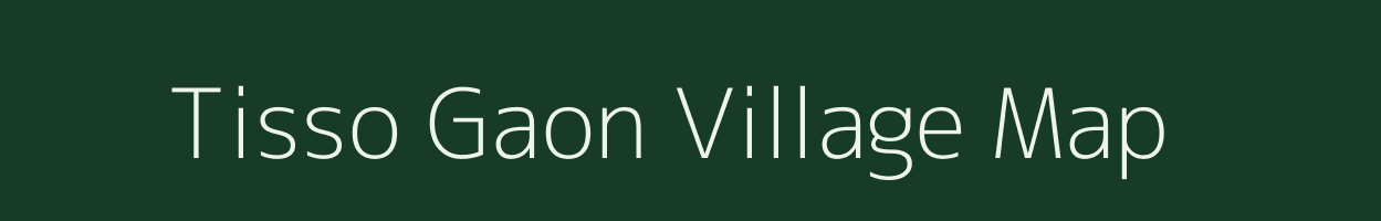 Tisso Gaon village map in Assam