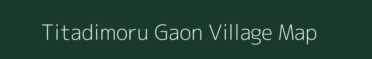 Titadimoru Gaon village map in Assam