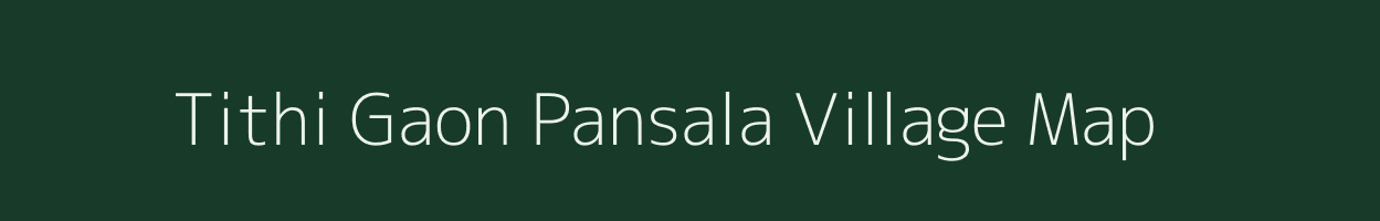 Tithi Gaon Pansala village map in Uttar Pradesh