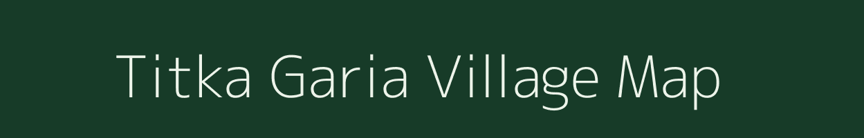 Titka Garia village map in Assam