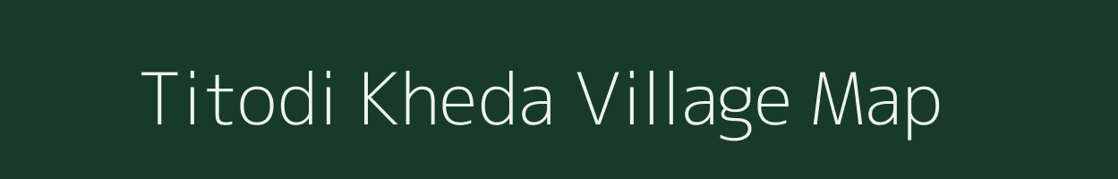 Titodi Kheda village map in Madhya Pradesh