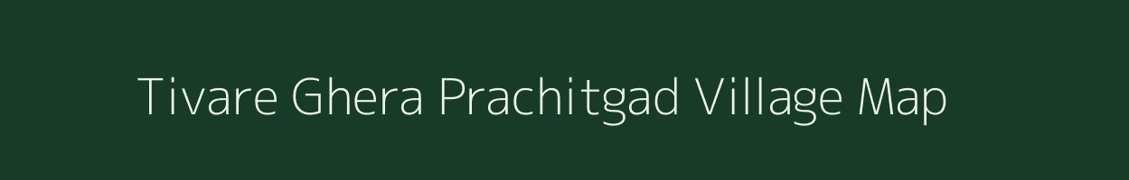 Tivare Ghera Prachitgad village map in Maharashtra
